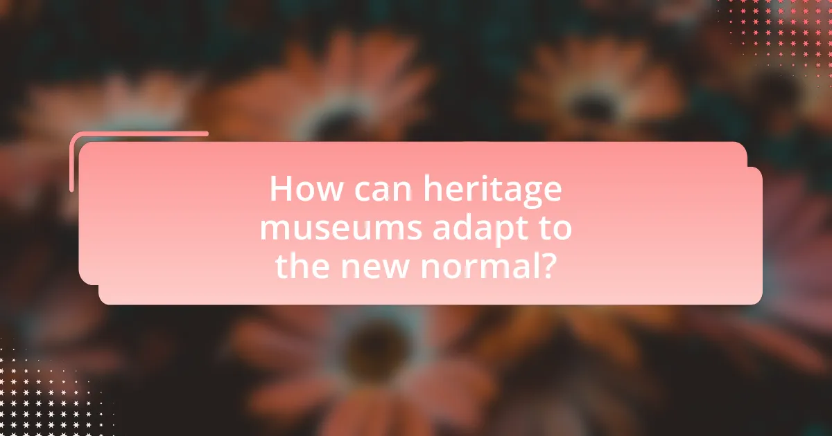 How can heritage museums adapt to the new normal?